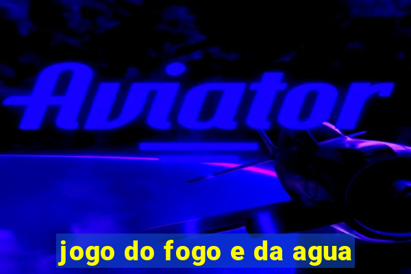 jogo do fogo e da agua